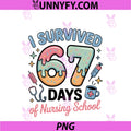 I Survived 67 Days Of Nursing Nurse School PNG, Students Women's PNG