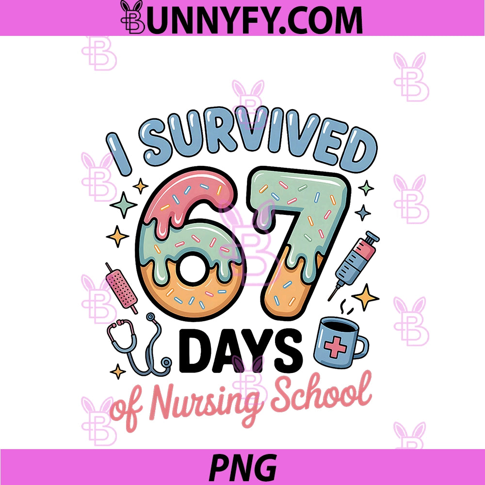 I Survived 67 Days Of Nursing Nurse School PNG, Students Women's PNG