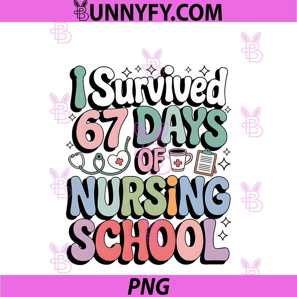 I Survived 67 Days Of Nursing Nurse School PNG, Students Women's PNG