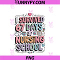 I Survived 67 Days Of Nursing Nurse School PNG, Students Women's PNG
