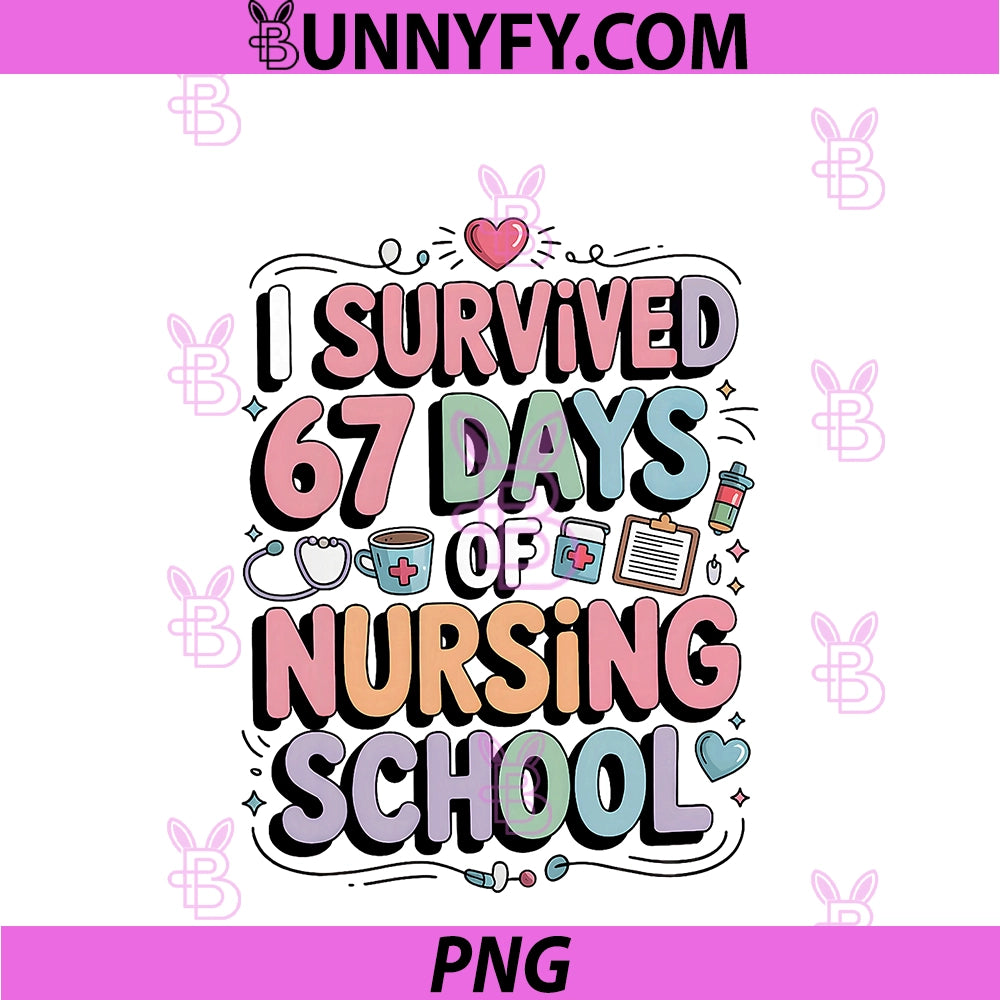 I Survived 67 Days Of Nursing Nurse School PNG, Students Women's PNG