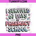 I Survived 67 Days Of Pharmacy School PNG, Students Teachers Gift PNG