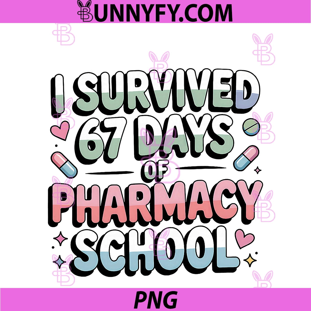 I Survived 67 Days Of Pharmacy School PNG, Students Teachers Gift PNG
