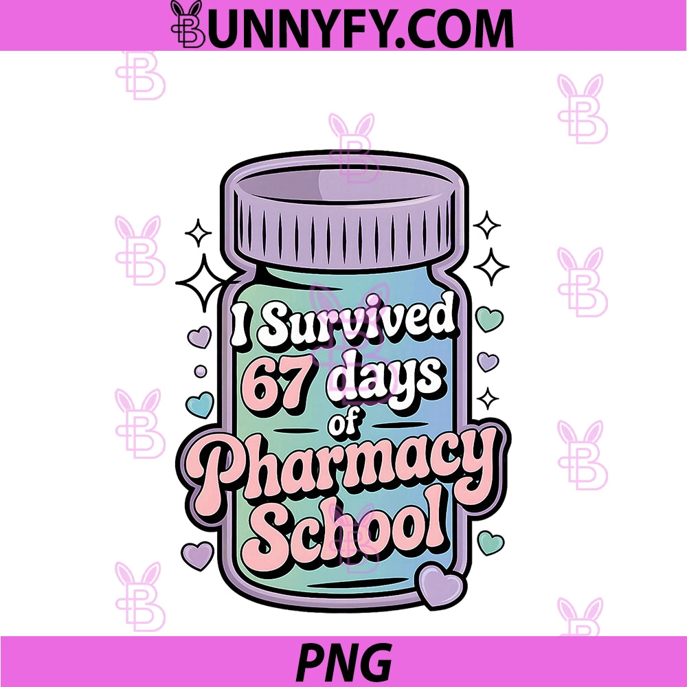 I Survived 67 Days Of Pharmacy School PNG, Students Teachers Gift PNG