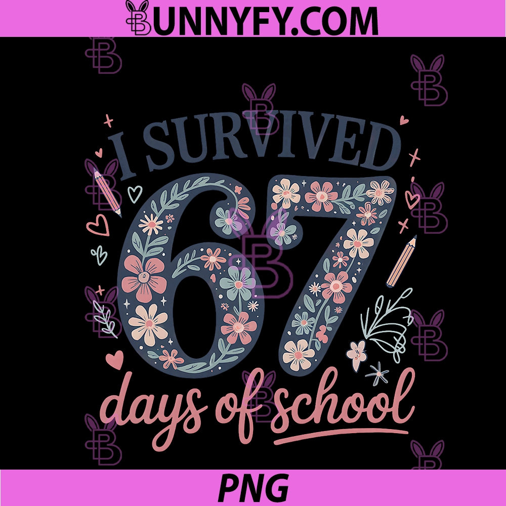 I Survived 67 Days Of School PNG, Cute Floral 67 Meme PNG