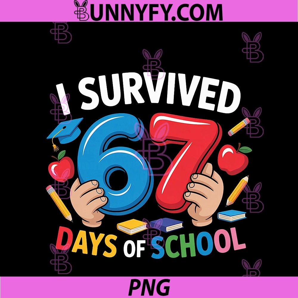 I Survived 67 Days Of School PNG, Six Seven 6 7 Teacher 67 Days PNG