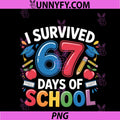 I Survived 67 Days Of School PNG, Six Seven 6 7 Teacher 67 Days PNG