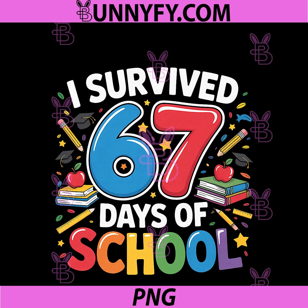 I Survived 67 Days Of School Six Seven PNG, 6 7 Teacher 67 Days PNG