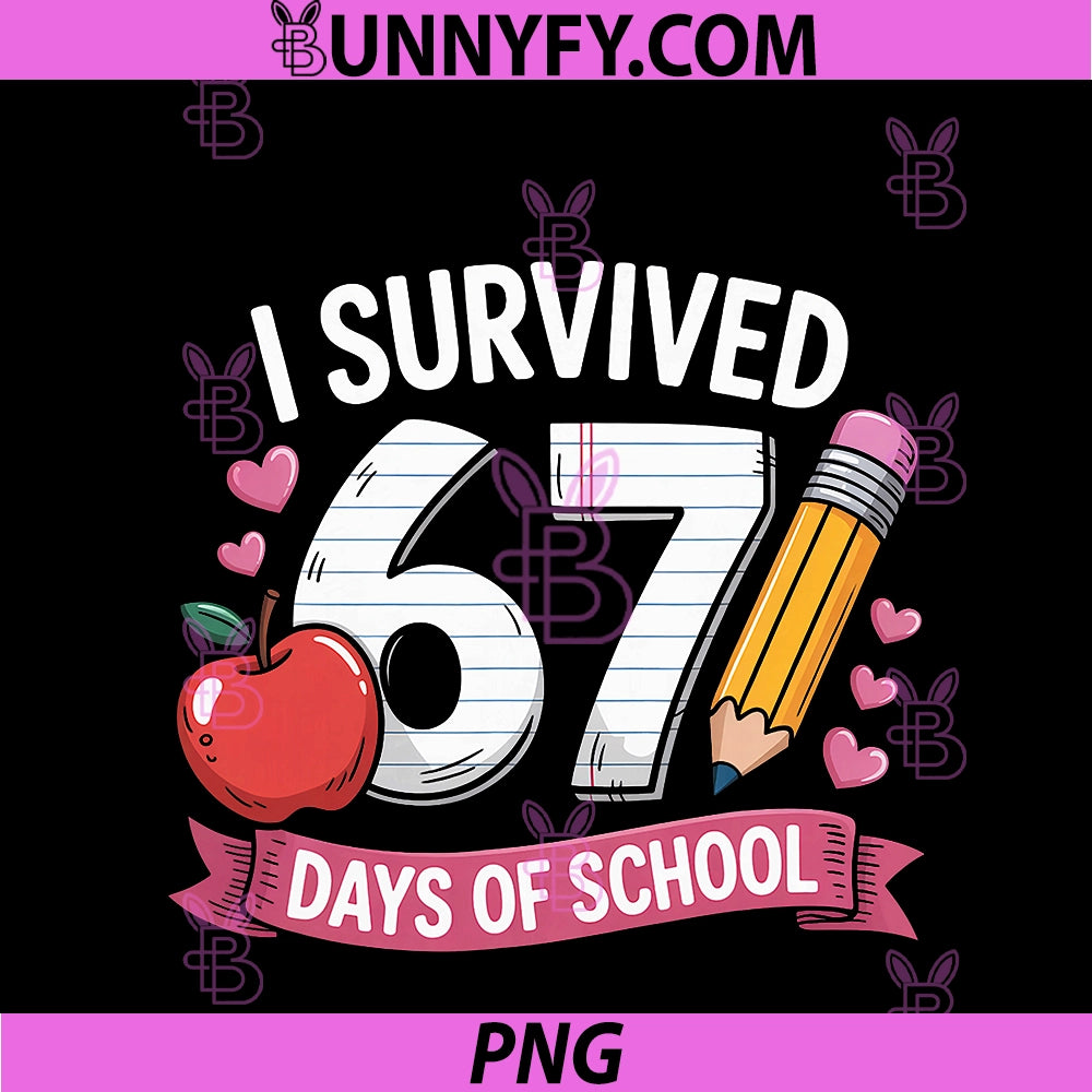 I Survived 67 Days Of School Six Seven 6 7 PNG, Teacher 67 Days PNG