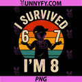 I Survived 67 Im 8 PNG, Funny 8th Birthday 6 7 Meme Retro PNG