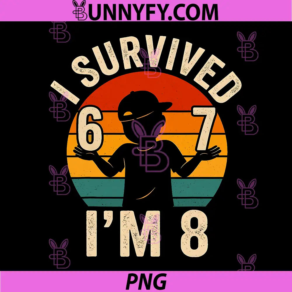 I Survived 67 Im 8 PNG, Funny 8th Birthday 6 7 Meme Retro PNG