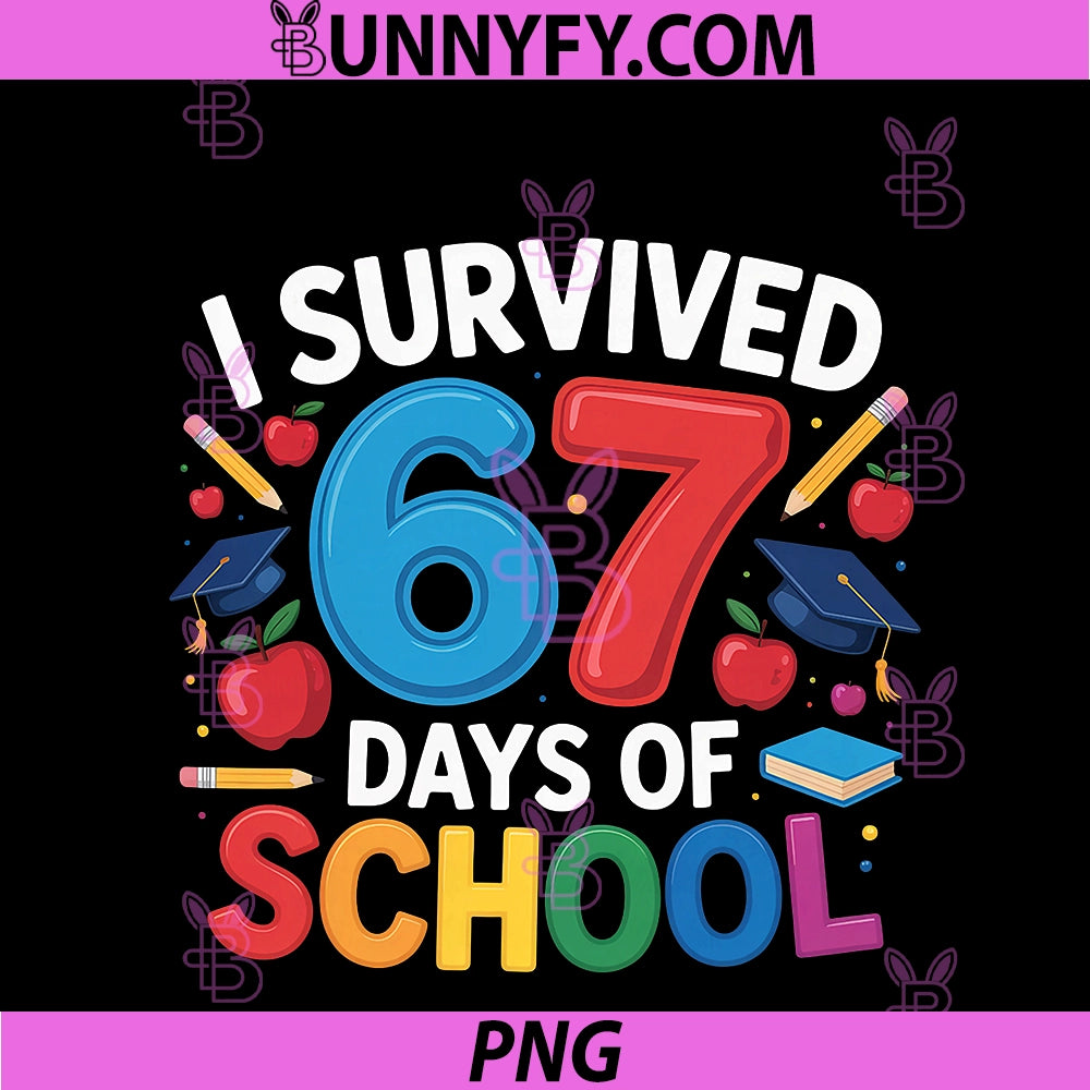 I Survived 67 PNG, Days Of School Six Seven 6 7 Teacher 67 Days PNG