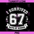 I Survived 67 PNG, Days Of School Students Teachers 67 Meme PNG
