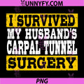 I Survived My Husband's Carpal Tunnel Surgery PNG, Funny PNG