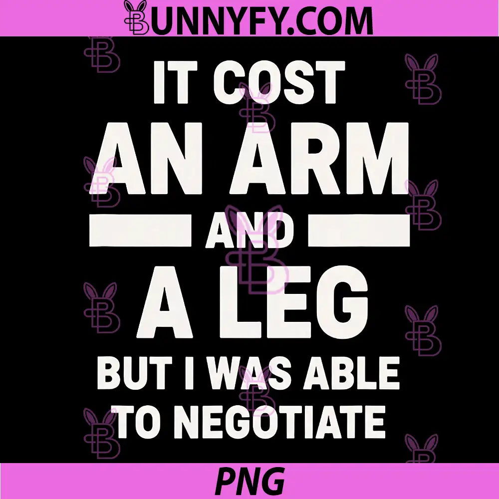 IT Cost an Arm and A Leg But I was Able to Negotiate PNG, Funny PNG