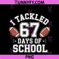 I Tackled 67 Days Of School PNG, 67 Boy Six Seven 6 7 Teacher 67 PNG