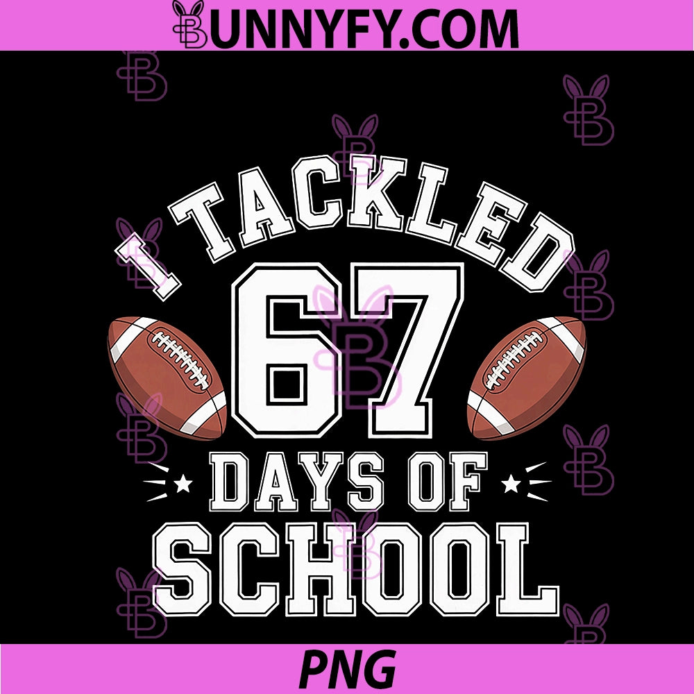 I Tackled 67 Days Of School PNG, 67 Boy Six Seven 6 7 Teacher 67 PNG
