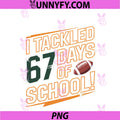 I Tackled 67 Days Of School PNG, Football 67 Meme PNG