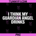 I Think My Guardian Angel Drinks PNG, Funny Sarcastic Quote PNG