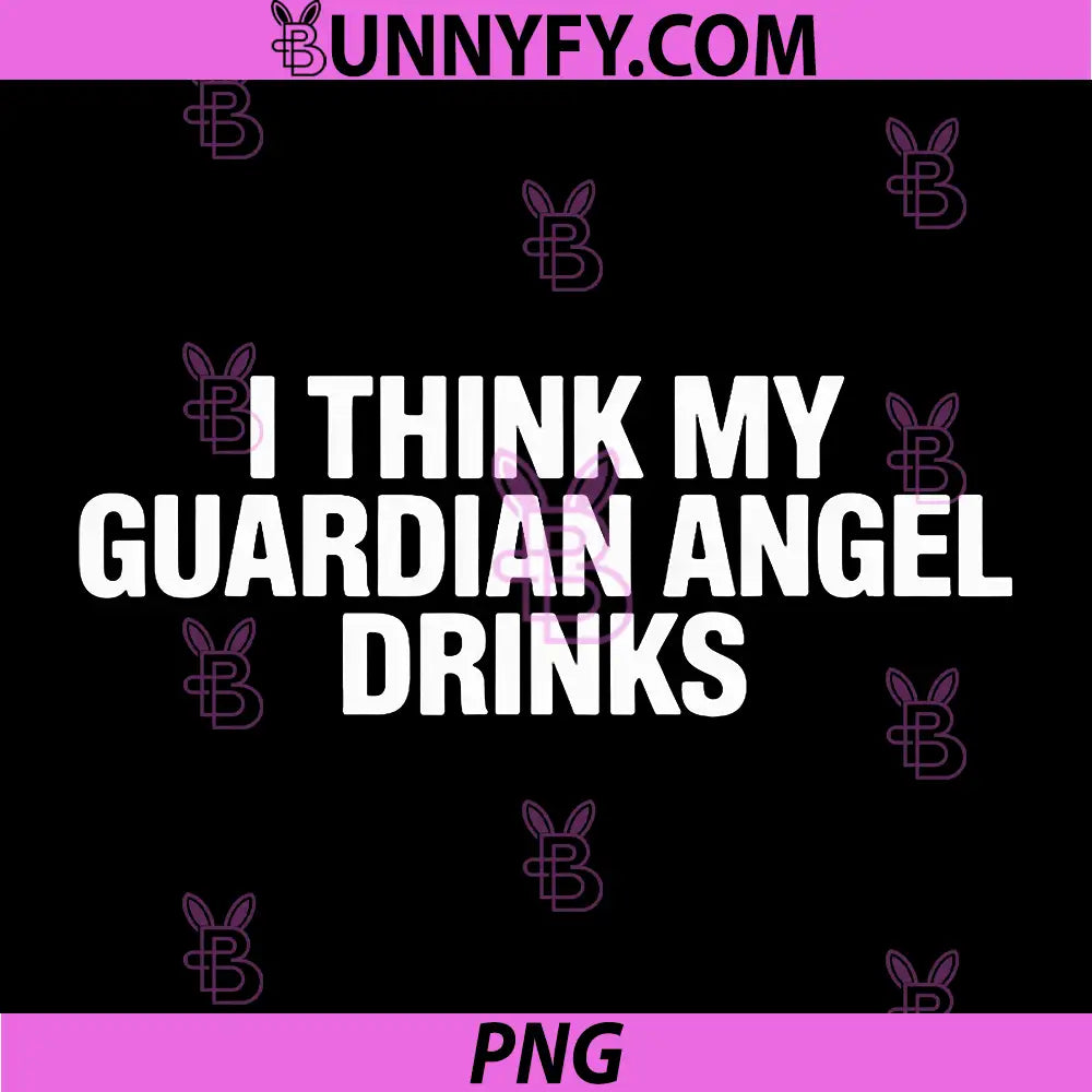 I Think My Guardian Angel Drinks PNG, Funny Sarcastic Quote PNG