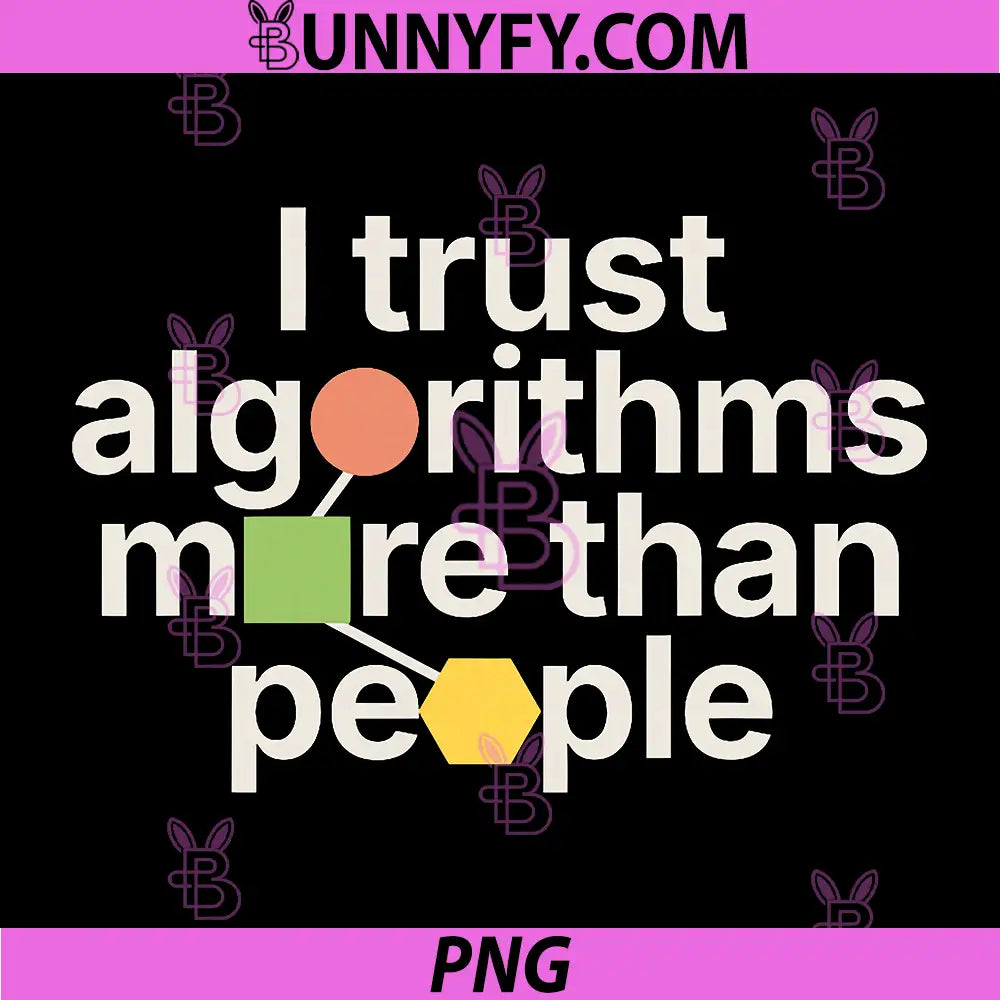 I Trust algorithms More Than People PNG, Funny Design PNG