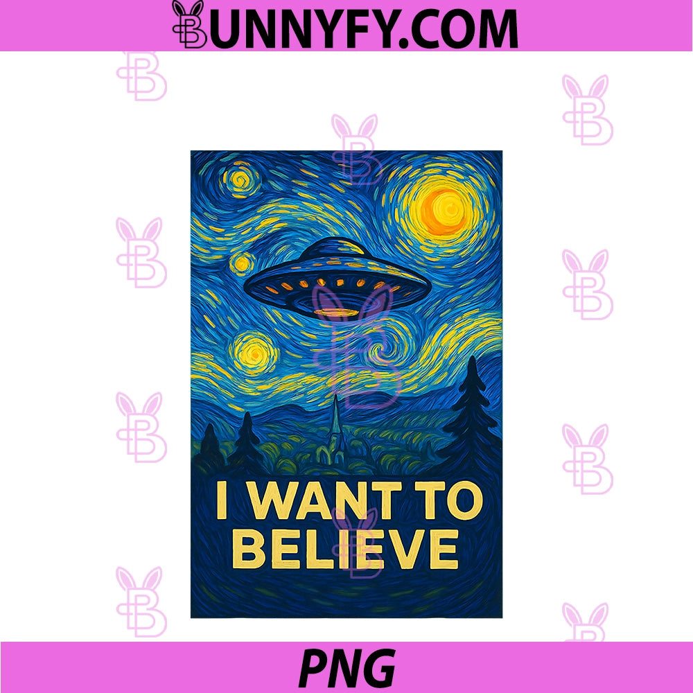 I Want To Believe Van Gogh Style PNG, Funny Alien UFO Area 51 PNG