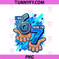I Was 6 Now I'm 7 7th PNG, Birthday 6 7 Birthday Boys PNG