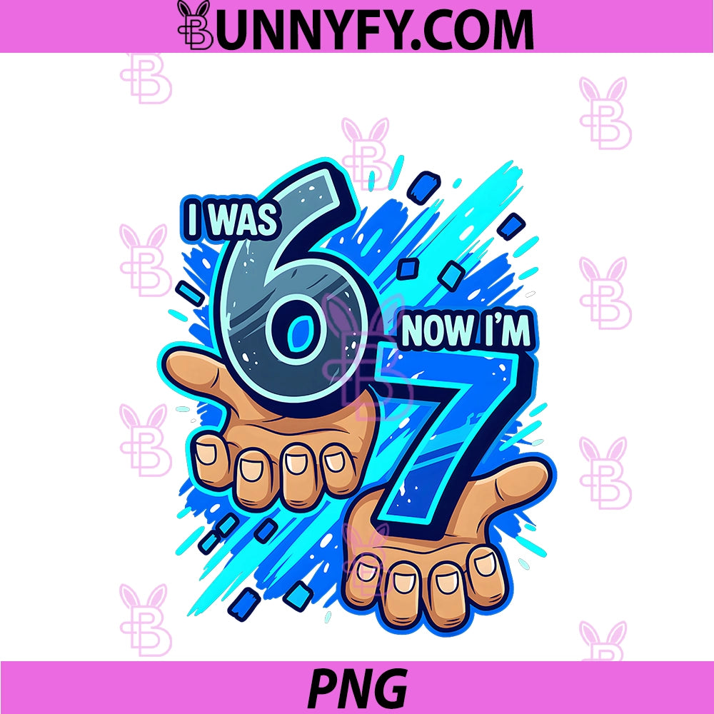 I Was 6 Now I'm 7 7th PNG, Birthday 6 7 Birthday Boys PNG