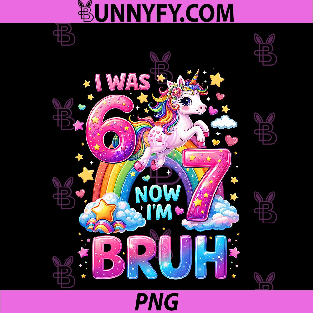 I Was 6 Now I'm 7 PNG, Funny 6 7 Six Seven Meme Unicorn Birthday PNG