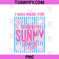 I Was Made For Happy Sunny Days PNG, Sunshine Sunset Summer Vibes PNG