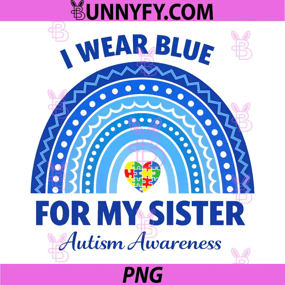 I Wear Blue for My Sister Autism PNG, Awareness Rainbow Autistic PNG