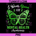 I Wear Green for Mental Health PNG, Awareness Butterfly Ribbon PNG
