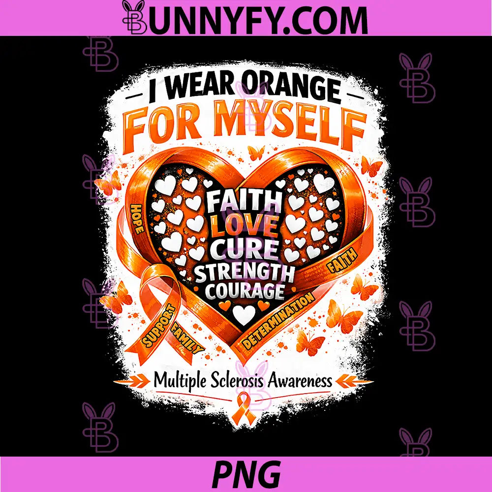 I Wear Orange Myself PNG, MS Warrior Multiple Sclerosis Awareness PNG