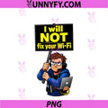 I Will NOT Fix Your Wi-Fi PNG, IT Reboot Humor Design PNG