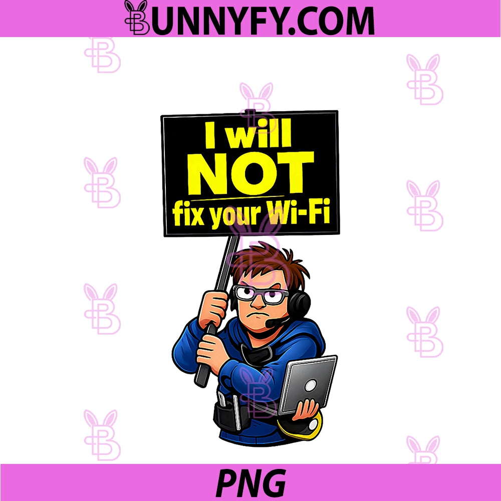 I Will NOT Fix Your Wi-Fi PNG, IT Reboot Humor Design PNG