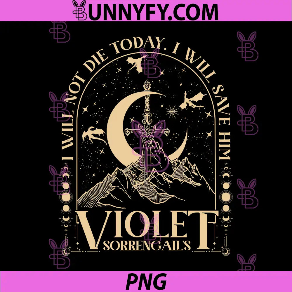 I Will Not Die Today I Will Save Him PNG, Violet Sorrengail Quote Fantasy Sword PNG