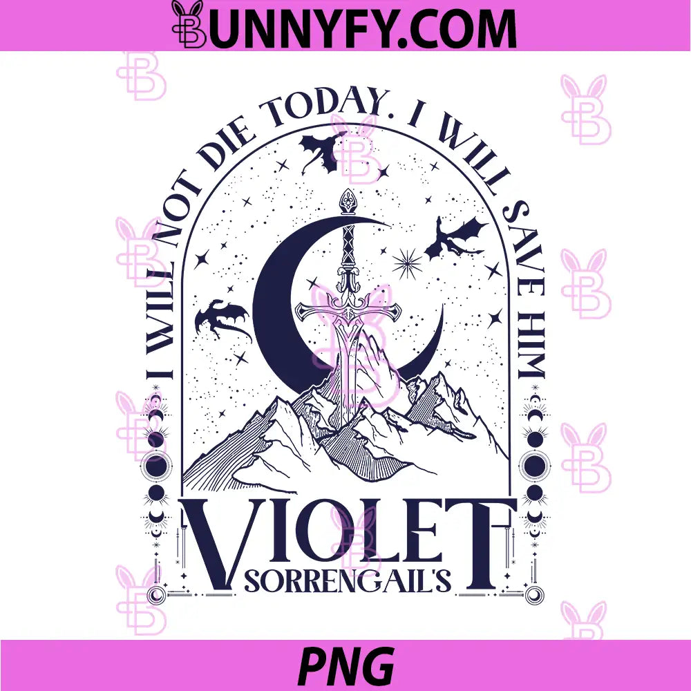 I Will Not Die Today I Will Save Him PNG, Violet Sorrengail Fourth Wing Art PNG