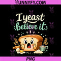 I Yeast Believe It PNG, Bread Pun Baking Graphic PNG