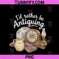 I'd Rather Be Antiquing PNG, Vintage Antiques Collector Lover PNG