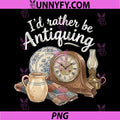I'd Rather Be Antiquing PNG, Vintage Antiques Collector Lover PNG