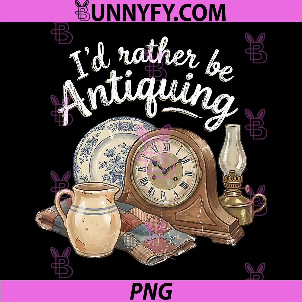 I'd Rather Be Antiquing PNG, Vintage Antiques Collector Lover PNG