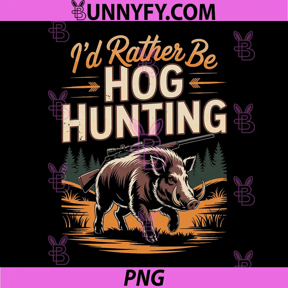 Id Rather Be Hog Hunting PNG, Wild Boar Hunt PNG