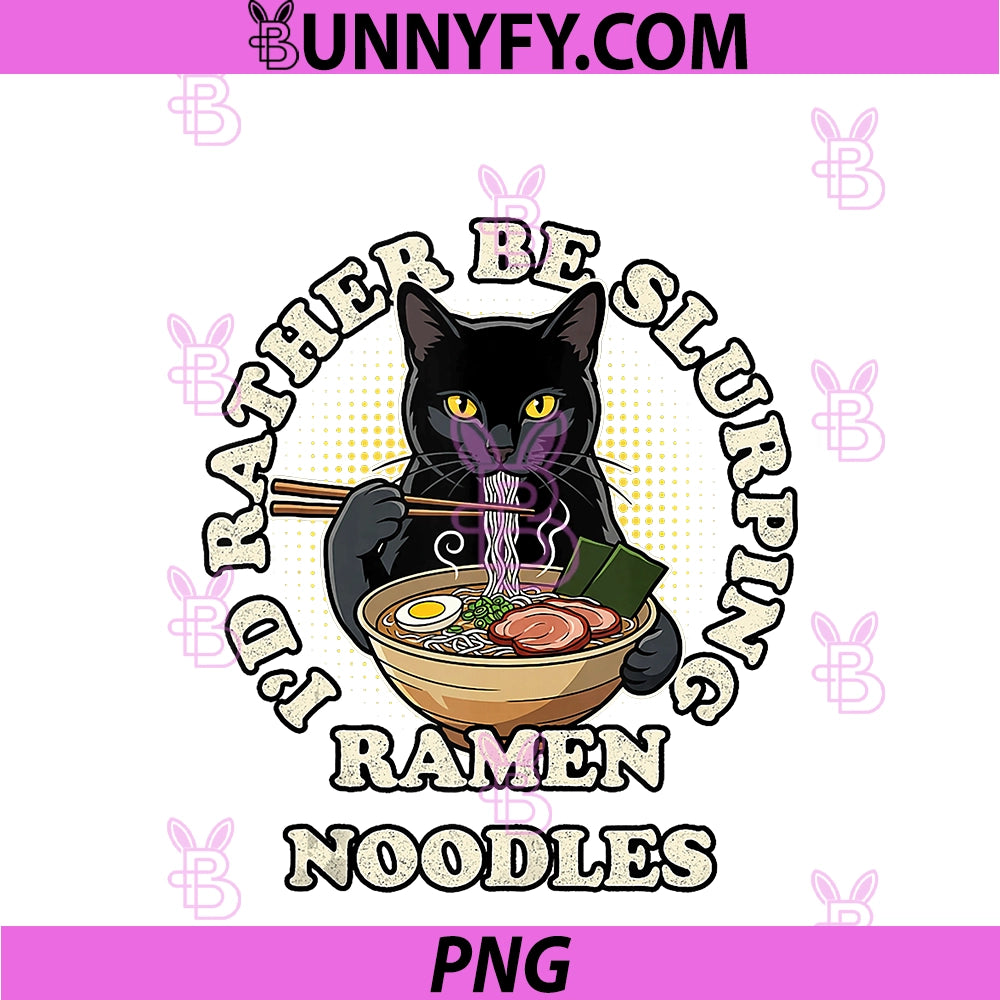 I'd Rather Be Slurping PNG, Ramen Noodles Black Cat Anime Humor PNG