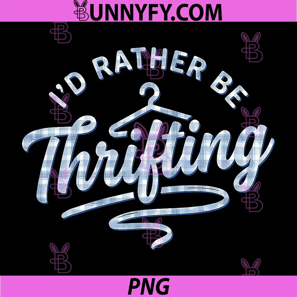 I'd Rather Be Thrifting PNG, Thrift Shop Store Thrifter PNG