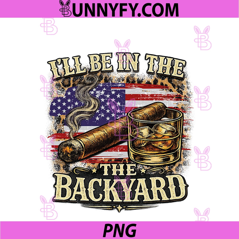 I'll Be In The Backyard Cigar And Bourbon PNG, Vintage USA Flag PNG