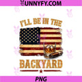 I'll Be In The Backyard PNG, Funny Bourbon Cigar Lover PNG