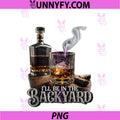 I'll Be In The Backyard PNG, Funny Cigar And Bourbon Lovers PNG