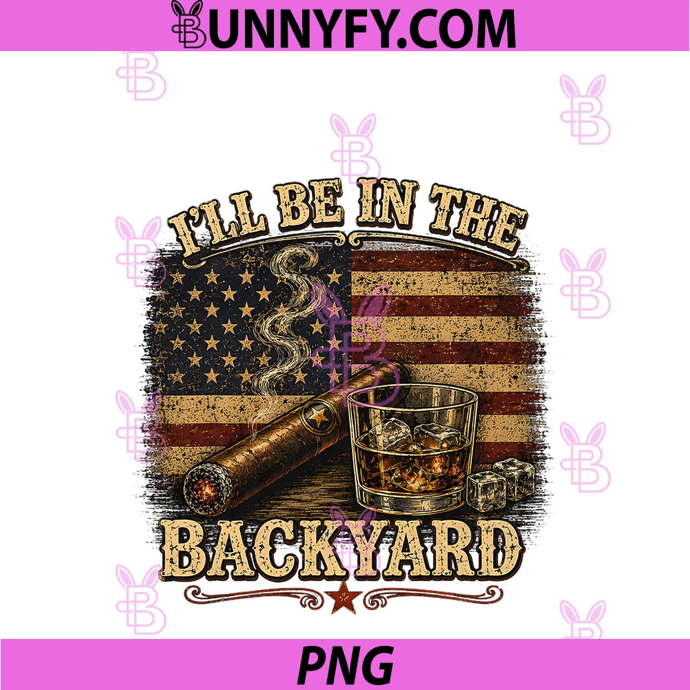 I'll Be In The Backyard Cigar And Bourbon PNG, Vintage USA Flag PNG
