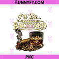 I'll Be In The Backyard PNG, Cigar And Bourbon Retro Vintage PNG