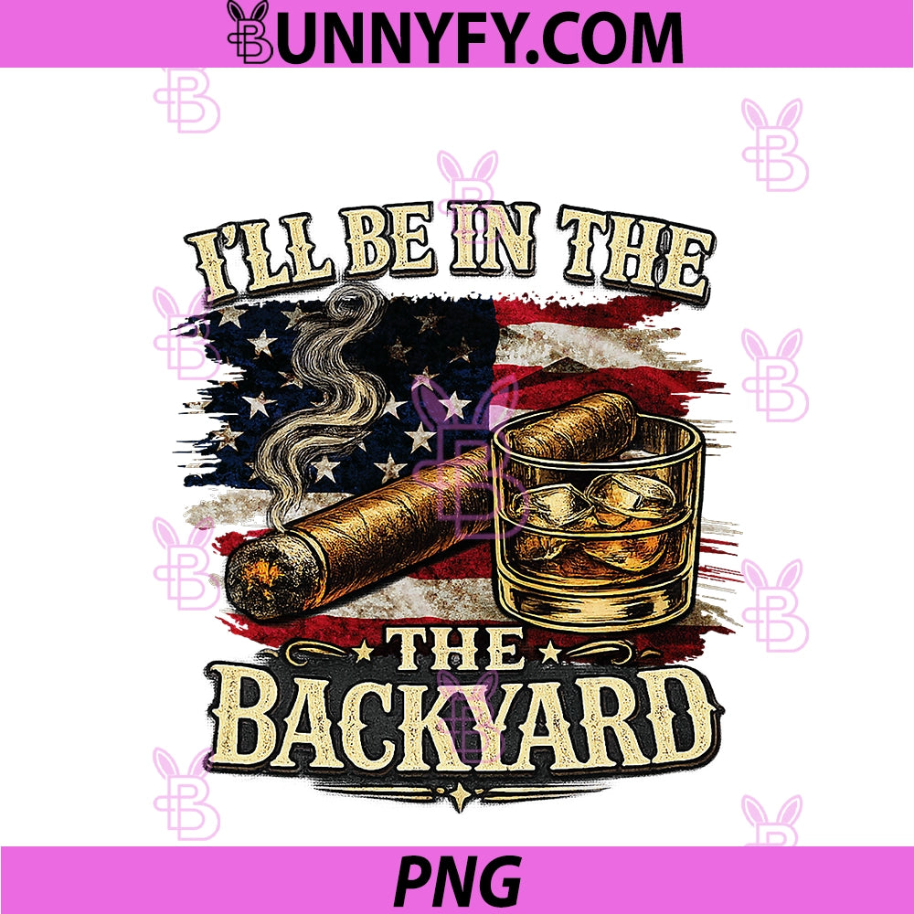 I'll Be In The Backyard Cigar And Bourbon PNG, Vintage USA Flag PNG